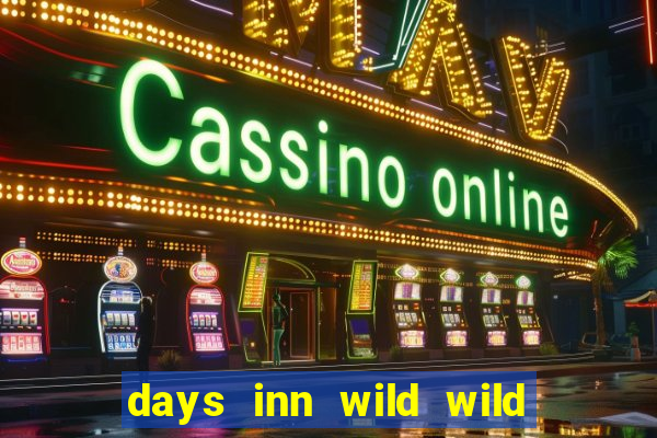 days inn wild wild west casino