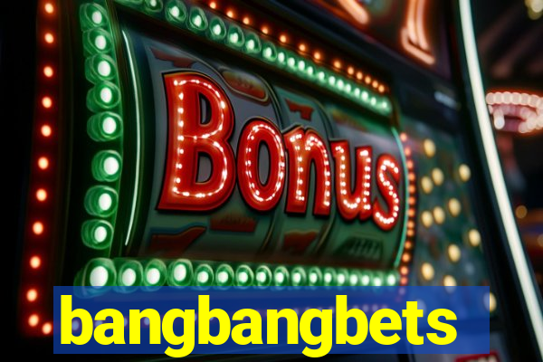 bangbangbets