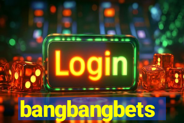 bangbangbets