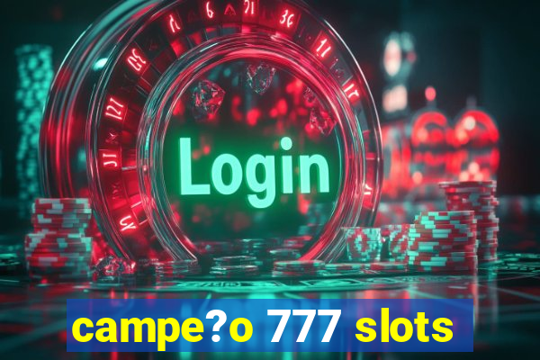 campe?o 777 slots