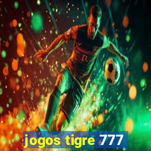 jogos tigre 777