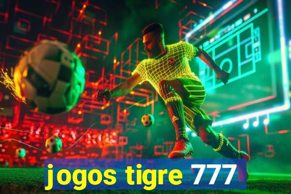 jogos tigre 777