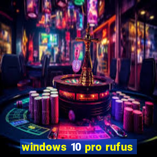 windows 10 pro rufus