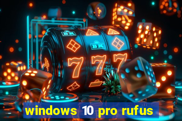 windows 10 pro rufus