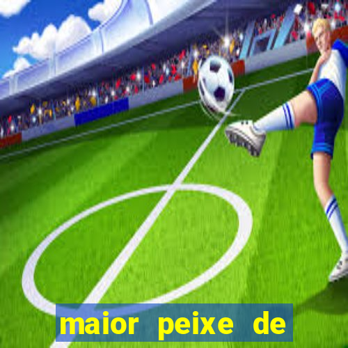 maior peixe de couro do brasil