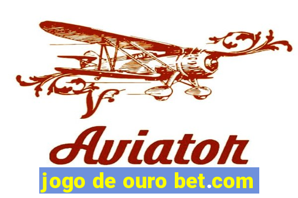 jogo de ouro bet.com