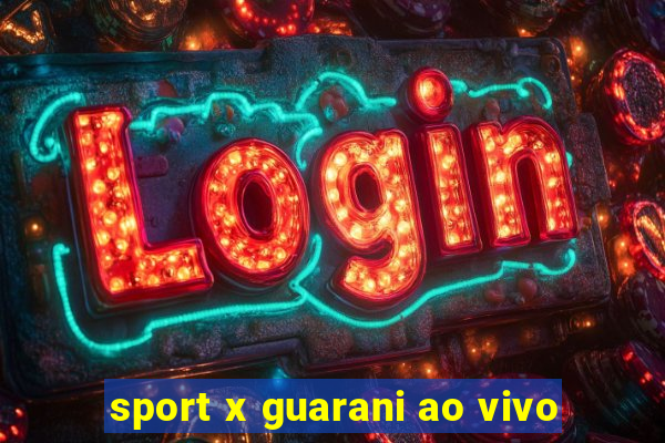 sport x guarani ao vivo