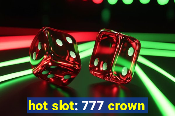 hot slot: 777 crown