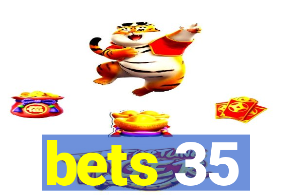 bets 35