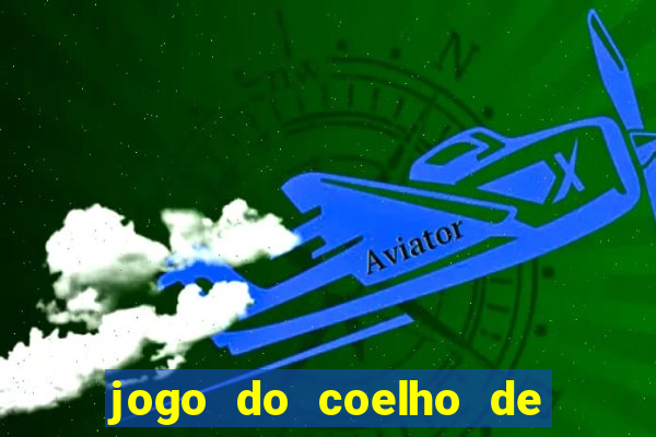 jogo do coelho de ganhar dinheiro