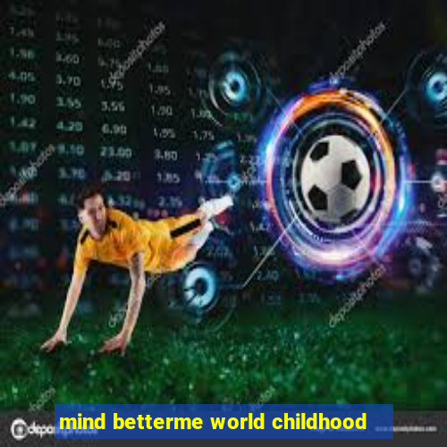 mind betterme world childhood