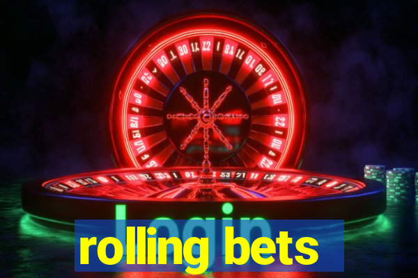 rolling bets