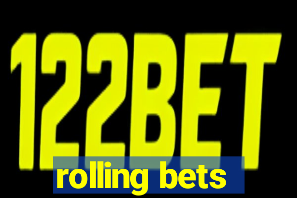 rolling bets