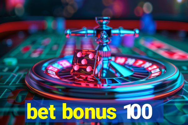 bet bonus 100