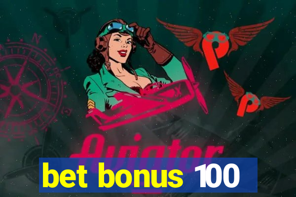 bet bonus 100