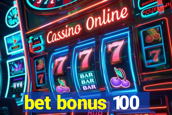 bet bonus 100