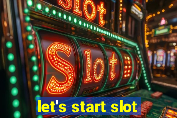 let's start slot