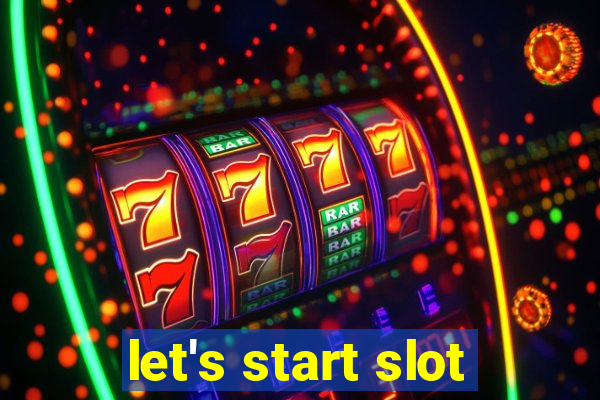 let's start slot