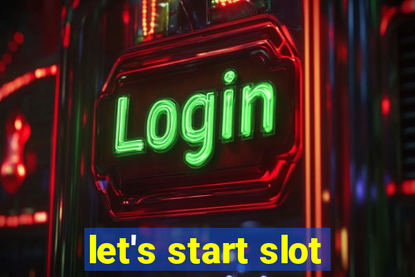 let's start slot