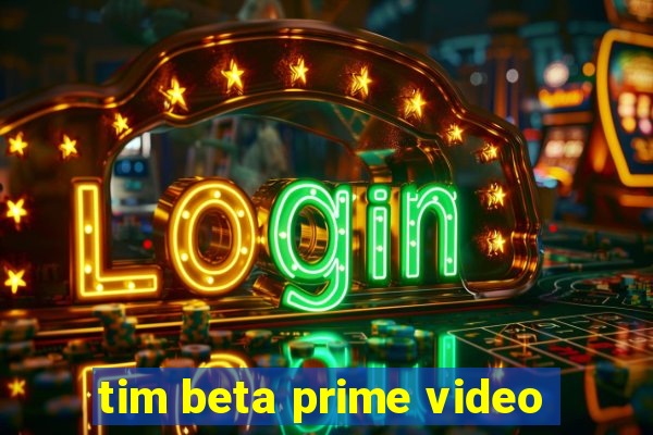 tim beta prime video