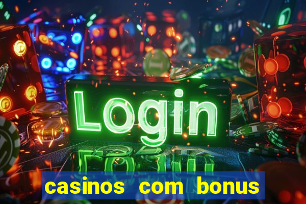 casinos com bonus de cadastro sem deposito