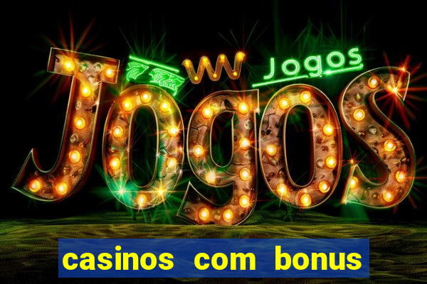 casinos com bonus de cadastro sem deposito