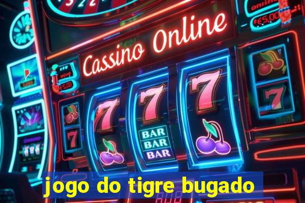 jogo do tigre bugado