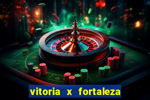 vitoria x fortaleza onde assistir