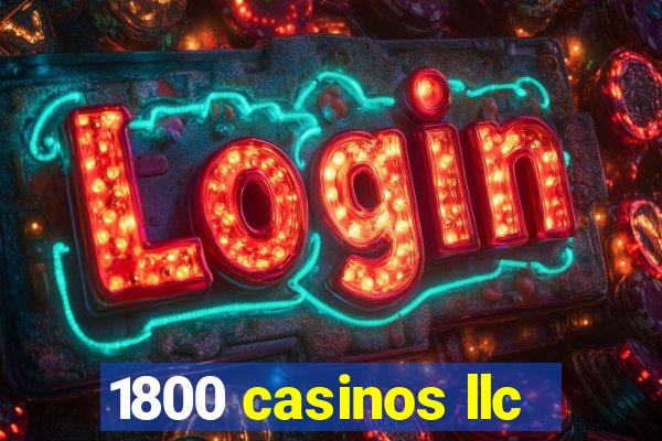 1800 casinos llc