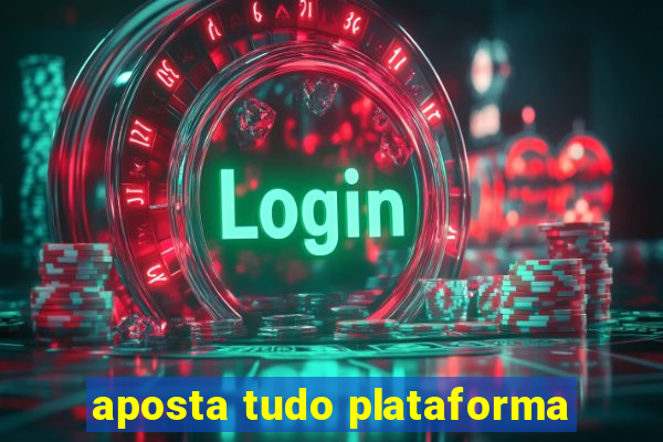 aposta tudo plataforma