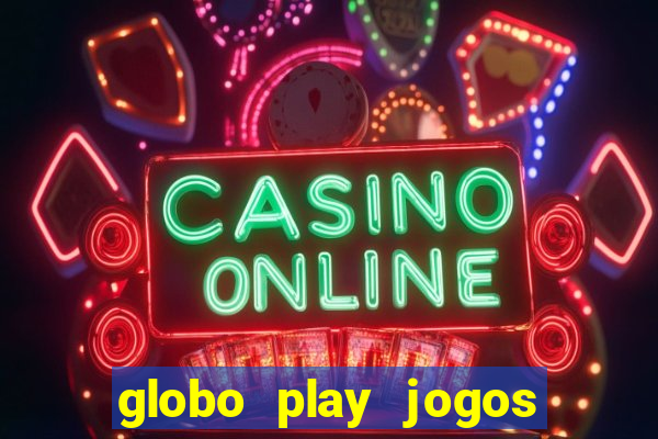 globo play jogos ao vivo hoje