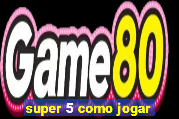 super 5 como jogar