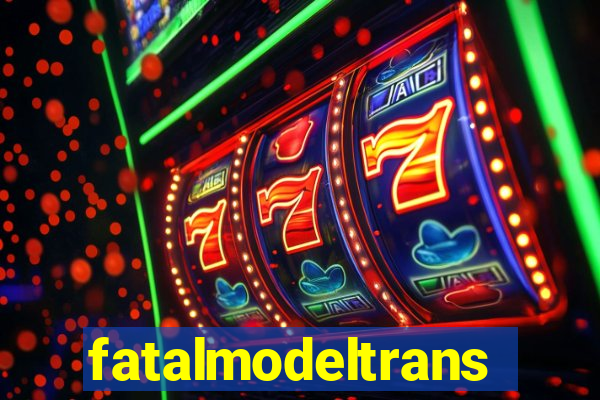 fatalmodeltrans