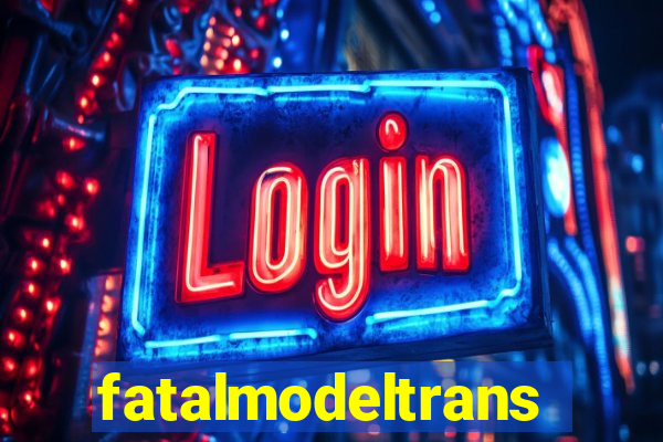 fatalmodeltrans