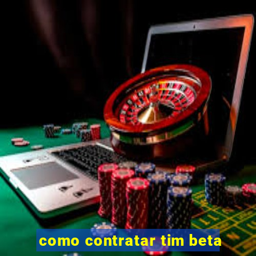 como contratar tim beta