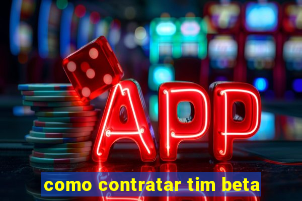 como contratar tim beta