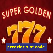 peroxide slot code