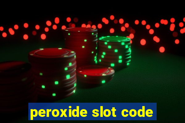 peroxide slot code