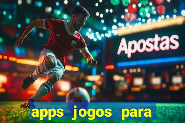 apps jogos para ganhar dinheiro