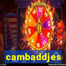 cambaddjes