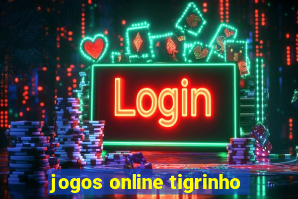 jogos online tigrinho