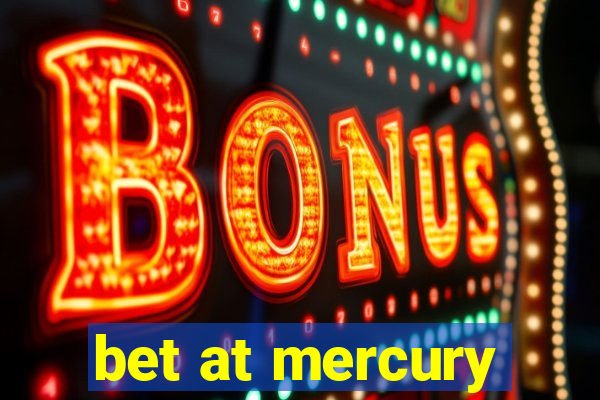 bet at mercury