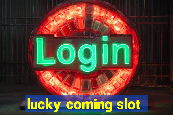 lucky coming slot