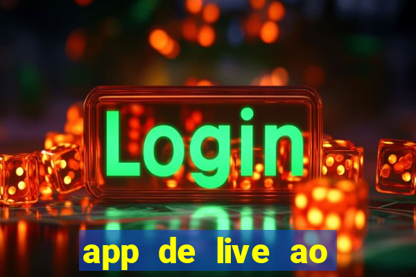 app de live ao vivo 18