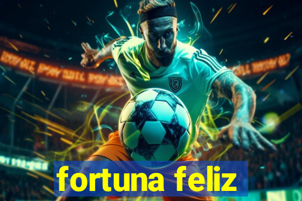 fortuna feliz