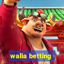 walia betting