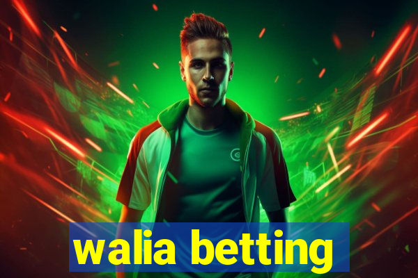 walia betting