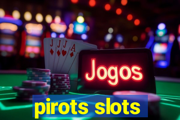 pirots slots