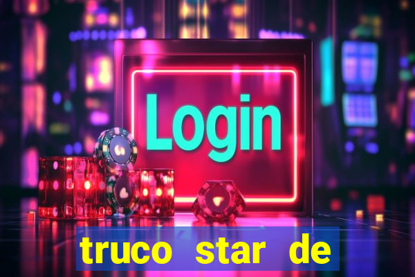 truco star de ganhar dinheiro