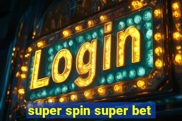 super spin super bet